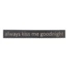 Always Kiss Me Goodnight Wall Sign, 36x5 -Athome Sales always kiss me goodnight wall sign 36x5 1