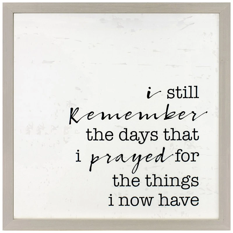 Glass Framed I Still Remember The Days That I Prayed For Wall Sign, 15" 3 Glass Framed I Still Remember The Days That I Prayed For Wall Sign, 15"