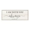 I Am With You Always Bible Verse Wall Sign, 20x8 2 I Am With You Always Bible Verse Wall Sign, 20x8 -Athome Sales i am with you always bible verse wall sign 20x8 1